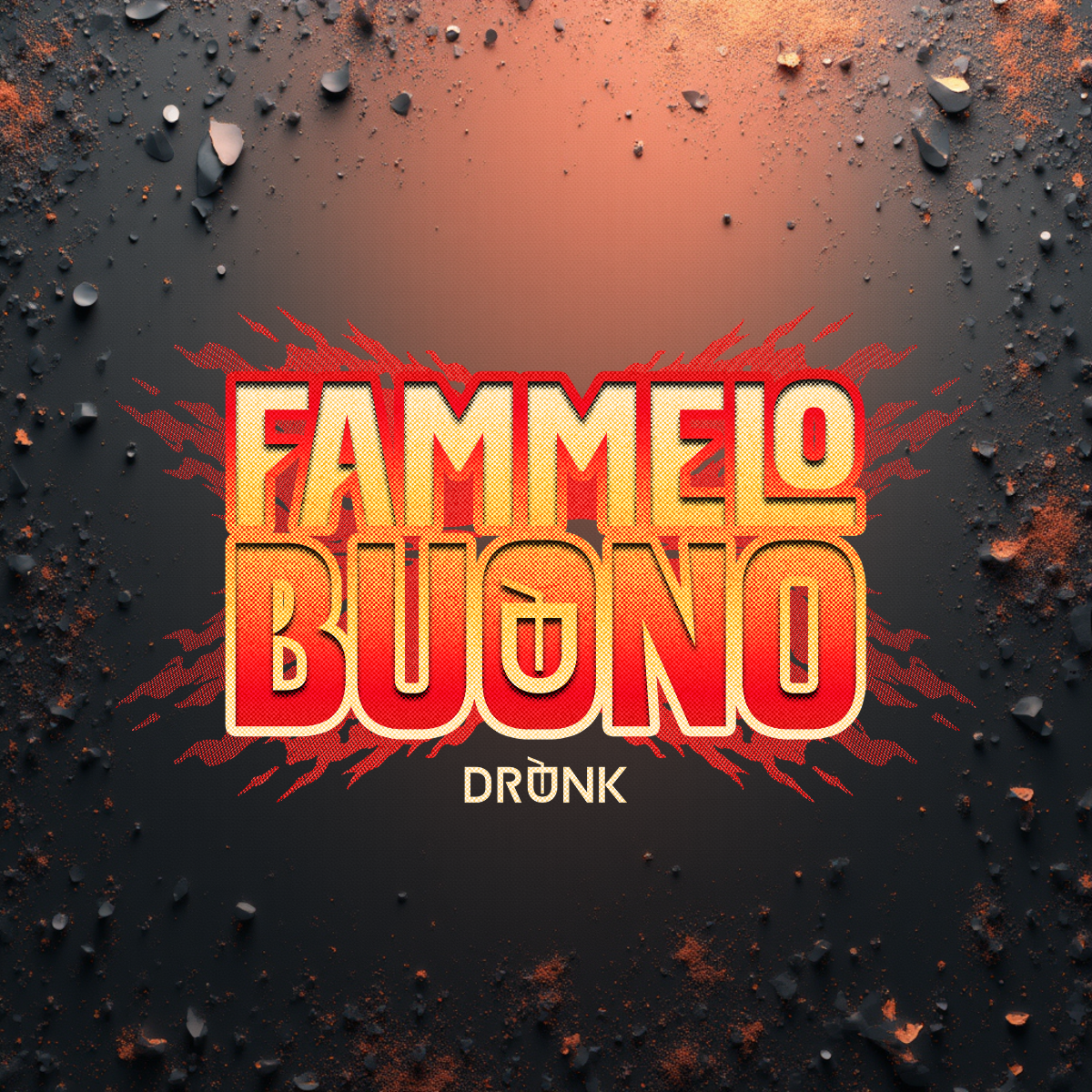 DRUNK X FAMMELO BUONO